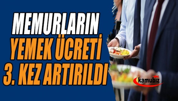 Memurların yemek ücretleri 3. kez artırıldı